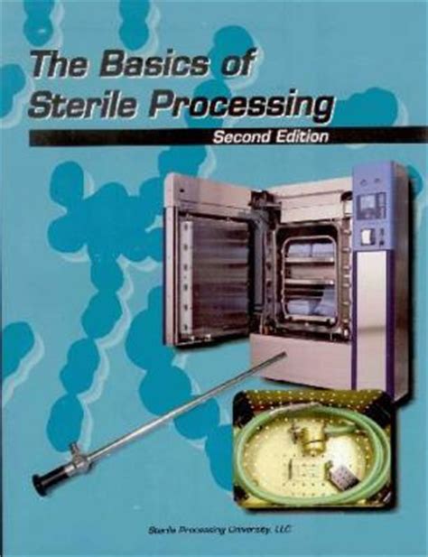 135 00 <b>the basics</b> <b>of sterile</b> <b>processing</b>. . The basics of sterile processing textbook 8th edition